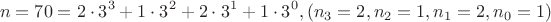$$n = 70 = 2\cdot3^3 + 1\cdot3^2 + 2\cdot3^1 + 1\cdot3^0, (n_3 = 2, n_2 = 1, n_1 = 2, n_0 = 1)$$