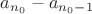 $a_{n_0}-a_{n_0-1}$