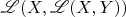 $\mathscr L (X,\mathscr L(X,Y))$