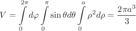 $$ V = \int\limits_{0}^{2\pi} d\varphi  \int\limits_{0}^{\pi} \sin \theta d\theta  \int\limits_{0}^{a} \rho^2 d\rho = \frac{2 \pi a^3}{3}$$