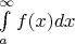 &\int\limits_a^\infty  {f(x)dx}&