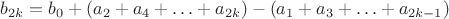$b_{2k}=b_0+(a_2+a_4+\ldots+a_{2k})-(a_1+a_3+\ldots+a_{2k-1})$