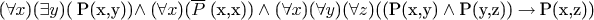 ($\forall x$)($\exists y$)( P(x,y))$\wedge$ ($\forall x$)($\overline P$ (x,x)) $\wedge$ ($\forall x$)($\forall y$)($\forall z$)((P(x,y) $\wedge$ P(y,z)) $\to $ P(x,z))