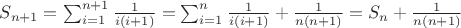 $S_{n + 1} = \sum_{i = 1}^{n + 1} \frac{1}{i(i + 1)} = \sum_{i = 1}^n \frac{1}{i(i + 1)} + \frac{1}{n(n + 1)} = S_n + \frac{1}{n(n+1)}$