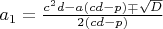 $a_1=\frac{c^2d-a(cd-p)\mp\sqrt{D}}{2(cd-p)}$
