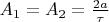$A_1=A_2=\frac {2a}{\tau }$