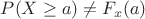 $P(X\ge a)\ne F_x(a)$