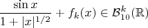 $$\dfrac {\sin x}{1+|x|^{1/2}}+ f_k(x) \in \mathcal{B}^k_{1 0}(\mathbb{R})$$