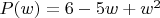 $P(w)=6-5w+w^2$