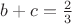 $b+c=\frac2 3$