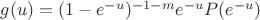 $g(u)=(1-e^{-u})^{-1-m}e^{-u}P(e^{-u})$