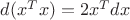 $ d(x^Tx ) = 2x^Tdx $