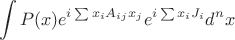 $$
\int P(x) e^{i\sum x_i A_{ij}x_j} e^{i\sum x_i J_i} d^nx
$$