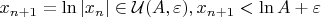 $x_{n+1}=\ln {|x_{n}|}\in \mathcal{U}(A, \varepsilon), x_{n+1} < \ln A + \varepsilon$