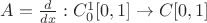 $A=\frac{d}{dx}:C_0^1[0,1]\to C[0,1]$