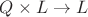 $Q \times L \to L$