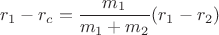 $$r_1-r_c=\frac{m_1}{m_1+m_2}(r_1-r_2)$$