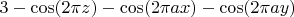 $3-\cos(2\pi z)-\cos(2\pi a x)-\cos(2\pi a y) $