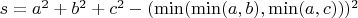 $s=a^2+b^2+c^2-(\min (\min(a,b), \min (a,c)))^2$
