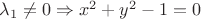 $\lambda_{1}\neq 0 \Rightarrow x^2+y^2-1=0$ $\lambda_{1}\neq 0 \Rightarrow x^2+y^2-1=0$