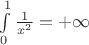 $\int \limits_{0}^{1} \frac {1}{x^2} = + \infty$
