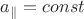 ${a_\parallel}=const$
