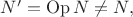 $N'=\operatorname{Op}N\ne N,$ $N'=\operatorname{Op}N\ne N,$