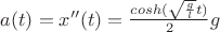 $a(t)=x''(t)=\frac{cosh({\sqrt{\frac{g}{l}}t)}}{2}g$