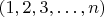 $ (1,2,3, \ldots ,n) $