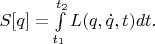 $S[q]=\int\limits_{t_1}^{t_2}L(q,\dot{q},t)dt.$