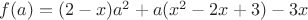 $f(a)=(2-x)a^2+a(x^2-2x+3)-3x$