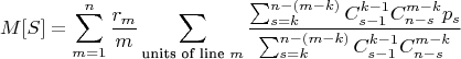 $$M[S]=\sum\limits_{m=1}^{n}\frac{r_m}{m}\sum\limits_{\text{units of line }m}\frac{\sum_{s=k}^{n-(m-k)}C_{s-1}^{k-1}C_{n-s}^{m-k}p_s}{\sum_{s=k}^{n-(m-k)}C_{s-1}^{k-1}C_{n-s}^{m-k}}$$