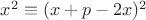 $x^2 \equiv (x+p-2x)^2$