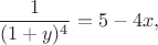 $$\frac 1{(1+y)^4}=5-4x,$$