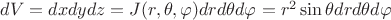 $dV = dxdydz = J(r,\theta ,\varphi )drd\theta d\varphi = r^2 \sin{\theta} drd\theta d\varphi$