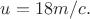 $u = 18 m/c. $