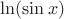 $\ln (\sin x)$