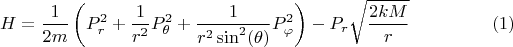 $$
H = \frac{1}{2 m} \left( P^2_r
+ \frac{1}{r^2} P^2_{\theta}
+ \frac{1}{r^2 \sin^2 (\theta)} P^2_{\varphi} \right)
- P_r  \sqrt{\frac{2 k M}{r}} \eqno(1)
$$