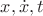 $x, \dot{x}, t$