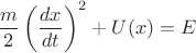$$\frac{m}{2}\left(\frac{dx}{dt}\right)^2+U(x)=E$$