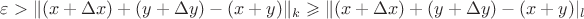 $\varepsilon > \|(x +\Delta x) + (y +\Delta y) - (x+y)\|_k \geqslant \|(x +\Delta x) + (y +\Delta y) - (x+y)|_l $