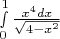 $% MathType!MTEF!2!1!+-
% feaafiart1ev1aaatCvAUfeBSjuyZL2yd9gzLbvyNv2CaerbuLwBLn
% hiov2DGi1BTfMBaeXatLxBI9gBaerbd9wDYLwzYbItLDharqqtubsr
% 4rNCHbGeaGqiVu0Je9sqqrpepC0xbbL8F4rqqrFfpeea0xe9Lq-Jc9
% vqaqpepm0xbba9pwe9Q8fs0-yqaqpepae9pg0FirpepeKkFr0xfr-x
% fr-xb9adbaqaaeGaciGaaiaabeqaamaabaabaaGcbaWaaybCaeqale
% aacaaIWaaabaGaaGymaaqdbaGaey4kIipaaOWaaSaaaeaacaWG4bWa
% aWbaaSqabeaacaaI0aaaaOGaamizaiaadIhaaeaadaGcaaqaaiaais
% dacqGHsislcaWG4bWaaWbaaSqabeaacaaIYaaaaaqabaaaaaaa!4166!
\[
\mathop \smallint \limits_0^1 \frac{{x^4 dx}}{{\sqrt {4 - x^2 } }}
\]
$
