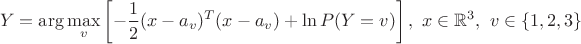 $$Y=\arg\max\limits_{v}\left[-\frac{1}{2}(x-a_{v})^{T}(x-a_{v})+\ln{P(Y=v)}\right],~x\in\mathbb{R}^3, ~v\in\{1,2,3\}$$