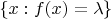 $\ \left\lbrace x:f(x)=\lambda\right\rbrace $