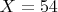 $X=54$