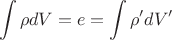 $$ \int \rho dV = e = \int \rho' dV'$$