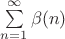 $\sum \limits_{n=1}^{\infty} \beta(n)$