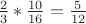 $
\frac{{2}}{{3}}*  \frac{{10}}{{16}}=\frac{{5}}{{12}}$