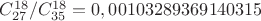 ${C_{27}^{18}}/{C_{35}^{18}}=0,00103289369140315$
