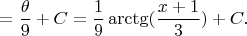 $$
=\frac{\theta}{9}+C=
\frac{1}{9}\arctg(\frac{x+1}{3})+C.
$$